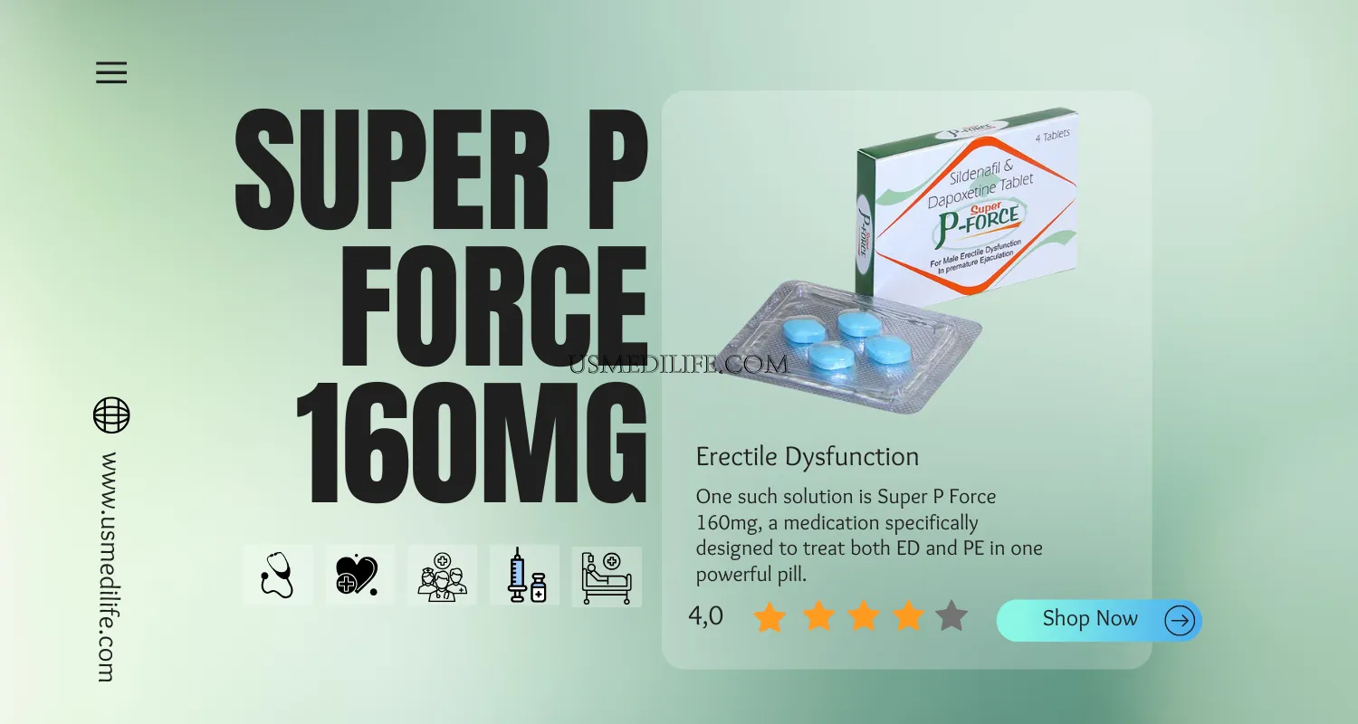 How Super P Force 160mg Can Help Manage Erectile Dysfunction and PE Together                    